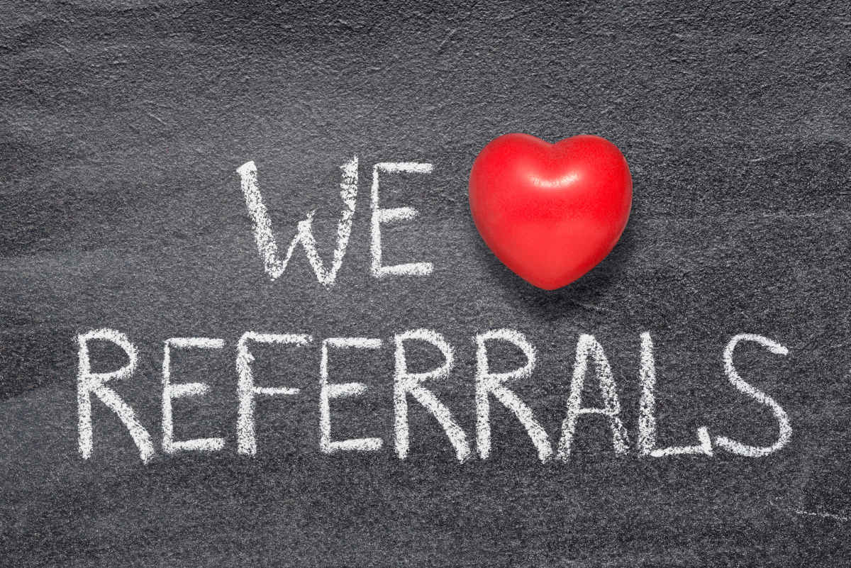 We LOVE referrals!